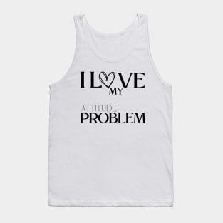 I love my attitude problem Tank Top